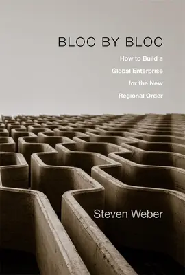 Bloc cu Bloc: Cum să construiți o întreprindere globală pentru noua ordine regională - Bloc by Bloc: How to Build a Global Enterprise for the New Regional Order