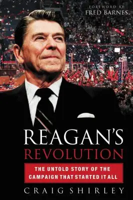 Revoluția lui Reagan: Povestea neștiută a campaniei care a dat startul la toate - Reagan's Revolution: The Untold Story of the Campaign That Started It All