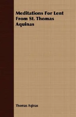 Meditații pentru Postul Mare de la Sfântul Toma de Aquino - Meditations for Lent from St. Thomas Aquinas
