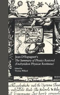 Rezumatul refăcut al fizicii (Enchyridion Physicae Restitutae) de Jean d'Espagnet: Traducerea din 1651 cu Arcanum-ul lui d'Espagnet - Jean d'Espagnet's the Summary of Physics Restored (Enchyridion Physicae Restitutae): The 1651 Translation with d'Espagnet's Arcanum