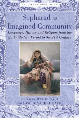 Sepharad ca comunitate imaginată: Limbă, istorie și religie de la începutul perioadei moderne până în secolul XXI - Sepharad as Imagined Community: Language, History and Religion from the Early Modern Period to the 21st Century