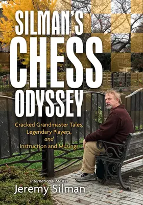 Odiseea șahului a lui Silman: Povești sparte despre mari maeștri, jucători legendari și instrucțiuni și meditații - Silman's Chess Odyssey: Cracked Grandmaster Tales, Legendary Players, and Instruction and Musings
