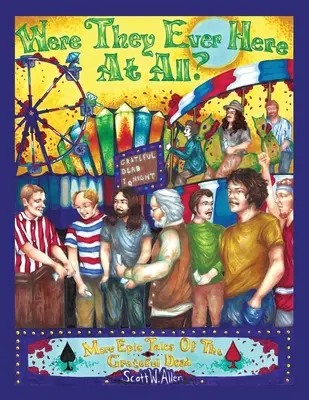 Au fost ei vreodată aici? Mai multe povești epice ale celor de la Grateful Dead - Were They Ever Here at All? More Epic Tales of the Grateful Dead