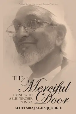 Ușa milostivă: Trăind cu un profesor sufi în India - The Merciful Door: Living with a Sufi Teacher in India