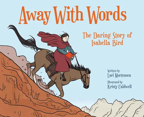 Departe cu cuvintele: Povestea îndrăzneață a Isabelei Bird - Away with Words: The Daring Story of Isabella Bird