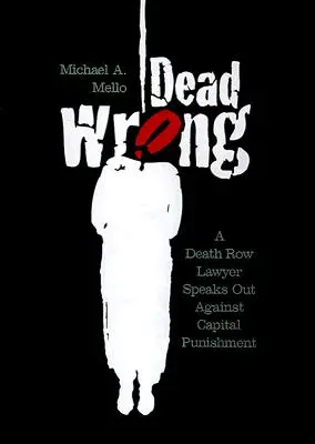 Dead Wrong: Un avocat condamnat la moarte se pronunță împotriva pedepsei capitale - Dead Wrong: A Death Row Lawyer Speaks Out Against Capital Punishment