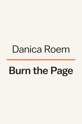 Arde pagina: O poveste adevărată despre stârnirea îndoielilor, aprinderea drumurilor și declanșarea schimbării - Burn the Page: A True Story of Torching Doubts, Blazing Trails, and Igniting Change