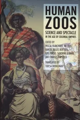 Grădinile zoologice umane: Știință și spectacol în epoca imperiului - Human Zoos: Science and Spectacle in the Age of Empire