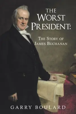 Cel mai rău președinte - Povestea lui James Buchanan - The Worst President--The Story of James Buchanan