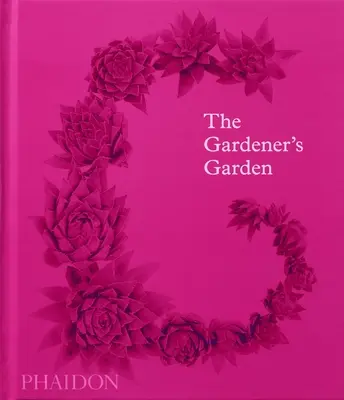 Grădina grădinarului: Inspirație de-a lungul continentelor și al secolelor (Ediție clasică) - The Gardener's Garden: Inspiration Across Continents and Centuries (Classic Edition)