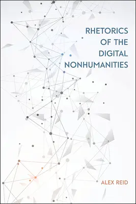 Retorica non-umanităților digitale - Rhetorics of the Digital Nonhumanities
