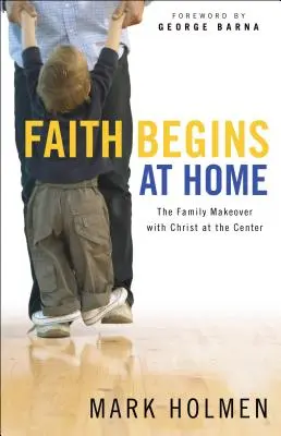 Credința începe acasă - Faith Begins at Home