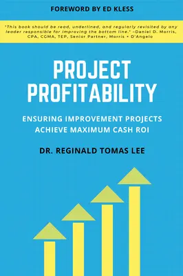 Profitabilitatea proiectelor: Asigurarea că proiectele de îmbunătățire obțin un randament maxim al investiției în numerar - Project Profitability: Ensuring Improvement Projects Achieve Maximum Cash ROI