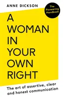 Woman in Your Own Right: Arta comunicării asertive, clare și oneste - Woman in Your Own Right: The Art of Assertive, Clear and Honest Communication