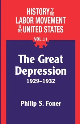 Istoria mișcării muncitorești din Statele Unite, vol. 11: Depresiunea - The History of the Labor Movement in the United States, Vol. 11: The Depression