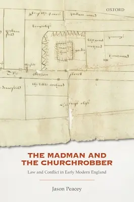 Nebunul și tâlharul de biserici: Lege și conflict în Anglia modernă timpurie (The Madman and the Churchrobber: Law and Conflict in Early Modern England) - The Madman and the Churchrobber: Law and Conflict in Early Modern England