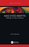 Mad Eyed Misfits: Scrieri despre animația indie - Mad Eyed Misfits: Writings on Indie Animation