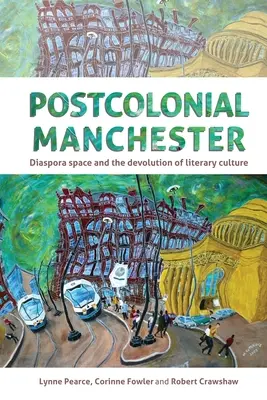 Manchester postcolonial: Spațiul diasporei și devoltarea culturii literare - Postcolonial Manchester: Diaspora Space and the Devolution of Literary Culture