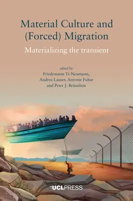 Cultura materială și migrația (forțată): Materializarea tranzitoriului - Material Culture and (Forced) Migration: Materializing the Transient