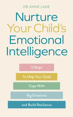 Cultivă inteligența emoțională a copilului tău: 5 pași pentru a-ți ajuta copilul să facă față emoțiilor mari și să-și dezvolte reziliența - Nurture Your Child's Emotional Intelligence: 5 Steps to Help Your Child Cope with Big Emotions and Build Resilience