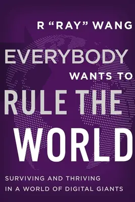 Everybody Wants to Rule the World: Supraviețuind și prosperând într-o lume a giganților digitali - Everybody Wants to Rule the World: Surviving and Thriving in a World of Digital Giants