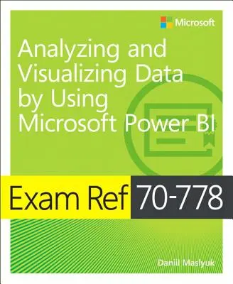 Exam Ref 70-778 Analizarea și vizualizarea datelor prin utilizarea Microsoft Power Bi - Exam Ref 70-778 Analyzing and Visualizing Data by Using Microsoft Power Bi