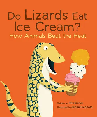 Șopârlele mănâncă înghețată?: Cum înving animalele căldura - Do Lizards Eat Ice Cream?: How Animals Beat the Heat