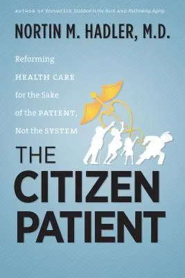 Pacientul cetățean: Reformarea asistenței medicale în interesul pacientului, nu al sistemului - The Citizen Patient: Reforming Health Care for the Sake of the Patient, Not the System