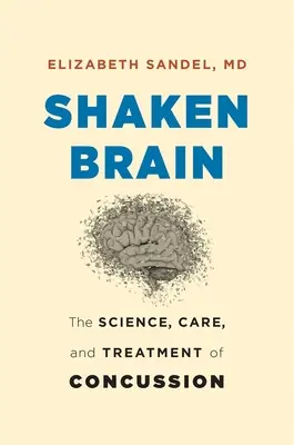Shaken Brain: Știința, îngrijirea și tratamentul comoției cerebrale: The Science, Care, and Treatment of Concussion - Shaken Brain: The Science, Care, and Treatment of Concussion
