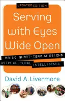 Servind cu ochii larg deschiși: Misiuni pe termen scurt cu inteligență culturală (Doing Short-Term Missions with Cultural Intelligence) - Serving with Eyes Wide Open: Doing Short-Term Missions with Cultural Intelligence