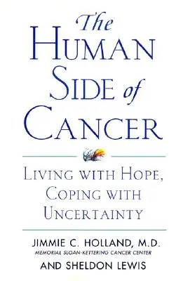 Partea umană a cancerului: A trăi cu speranță, a face față incertitudinii - The Human Side of Cancer: Living with Hope, Coping with Uncertainty