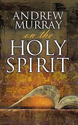 Andrew Murray despre Duhul Sfânt - Andrew Murray on the Holy Spirit
