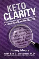 Keto Clarity: Ghidul dvs. definitoriu pentru beneficiile unei diete sărace în carbohidrați și bogate în grăsimi - Keto Clarity: Your Definitive Guide to the Benefits of a Low-Carb, High-Fat Diet