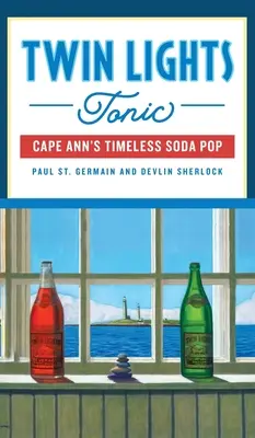 Twin Lights Tonic: Soda Pop atemporală din Cape Ann - Twin Lights Tonic: Cape Ann's Timeless Soda Pop