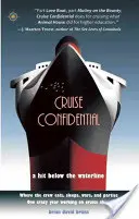 Cruise Confidential: O lovitură sub linia de plutire: Acolo unde echipajul trăiește, mănâncă, se războiește și petrece - un an nebun de lucru pe - Cruise Confidential: A Hit Below the Waterline: Where the Crew Lives, Eats, Wars, and Parties -- One Crazy Year Working on