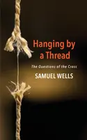 Suspendați de un fir de ață: Întrebările crucii - Hanging by a Thread: The Questions of the Cross