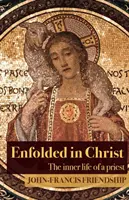 Înfășurat în Hristos: Viața interioară a preotului - Enfolded in Christ: The Inner Life of the Priest