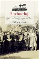 Hajj rusesc: Imperiul și pelerinajul la Mecca - Russian Hajj: Empire and the Pilgrimage to Mecca