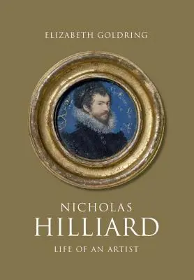 Nicholas Hilliard: Viața unui artist - Nicholas Hilliard: Life of an Artist