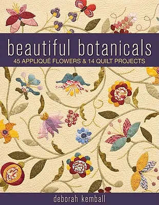 Beautiful Botanicals: 45 de flori aplicative și 14 proiecte de quilt - Beautiful Botanicals: 45 Applique Flowers & 14 Quilt Projects