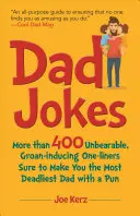 Dad Jokes: More Than 400 Unbearable, Groan-Inducing One-Liners Sure to Make You the Deadliest Dad with a Pun
