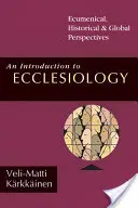 O introducere în ecleziologie: Perspective ecumenice, istorice și globale - An Introduction to Ecclesiology: Ecumenical, Historical Global Perspectives
