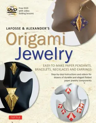 Lafosse & Alexander's Origami Jewelry: Easy-To-Make Paper Pendants, Bracelets, Necklaces and Earrings: Carte Origami cu DVD instructiv: Grozav pentru - Lafosse & Alexander's Origami Jewelry: Easy-To-Make Paper Pendants, Bracelets, Necklaces and Earrings: Origami Book with Instructional DVD: Great for