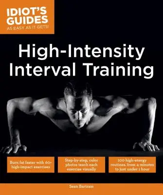 High Intensity Interval Training: Arde grăsimile mai repede cu 60 de exerciții cu impact puternic - High Intensity Interval Training: Burn Fat Faster with 60-Plus High-Impact Exercises