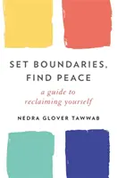 Stabilește limite, găsește pacea - Un ghid pentru a te recăpăta pe tine însuți - Set Boundaries, Find Peace - A Guide to Reclaiming Yourself