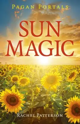 Pagan Portals - Magia soarelui: Cum să trăiești în armonie cu anul solar - Pagan Portals - Sun Magic: How to Live in Harmony with the Solar Year