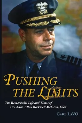 Pushing the Limits: Viața și epoca remarcabile ale viceamiralului Allan Rockwell McCann, USN - Pushing the Limits: The Remarkable Life and Times of Vice Adm. Allan Rockwell McCann, USN