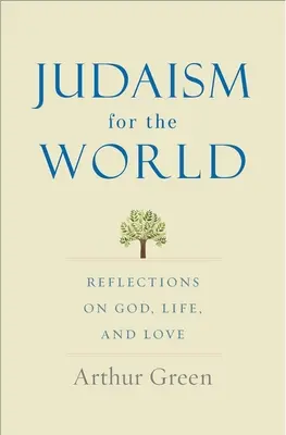 Iudaism pentru lume: Reflecții despre Dumnezeu, viață și iubire - Judaism for the World: Reflections on God, Life, and Love