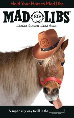 Ține-ți caii Mad Libs - Hold Your Horses Mad Libs