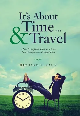 Era și timpul... și călătoriile: Cum am ajuns de aici până acolo, nu întotdeauna în linie dreaptă - It's About Time ... & Travel: How I Got from Here to There, Not Always in a Straight Line
